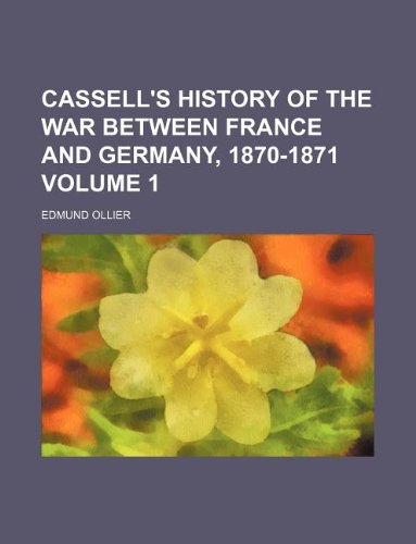 Cassell's History of the War Between France and Germany, 1870-1871 Volume 1 Books