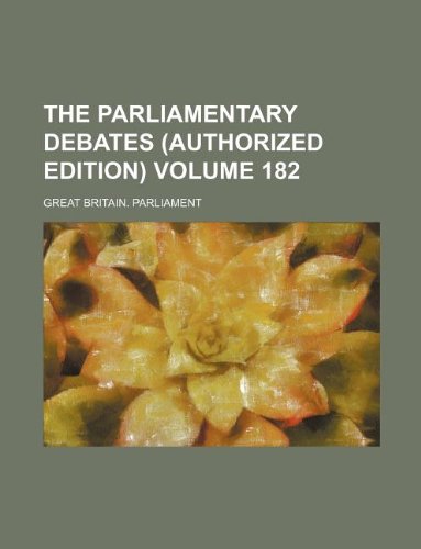 The Parliamentary Debates (Authorized Edition) Volume 182 Books
