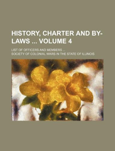 History, Charter and By-Laws Volume 4; List of Officers and Members ... Books