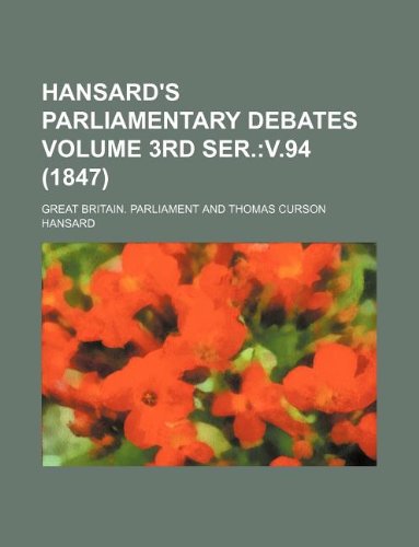 Hansard's Parliamentary Debates Volume 3rd Ser.: V.94 (1847) Books