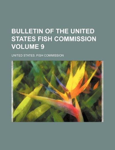 Bulletin of the United States Fish Commission Volume 9 Books