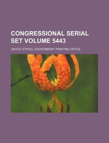 Congressional Serial Set Volume 5443 Books