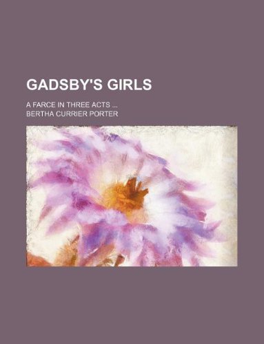 Gadsby's Girls; A Farce in Three Acts ... Books