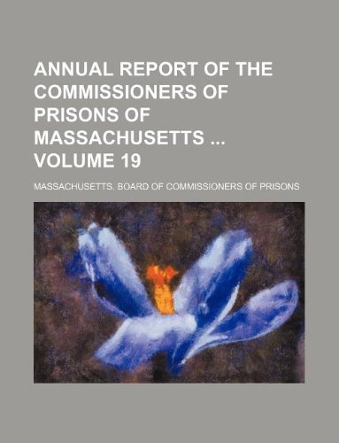 Annual Report of the Commissioners of Prisons of Massachusetts Volume 19 Books