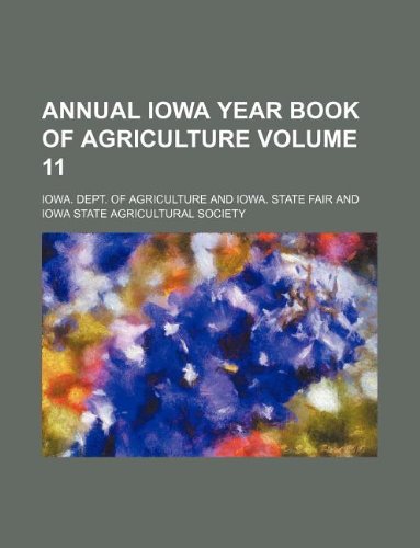 Annual Iowa Year Book of Agriculture Volume 11 Books
