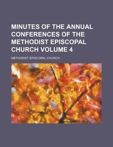 Minutes of the Annual Conferences of the Methodist Episcopal Church Volume 4 Books