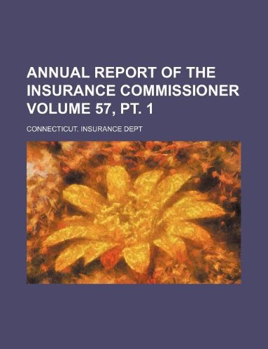 Annual Report of the Insurance Commissioner Volume 57, PT. 1 Books