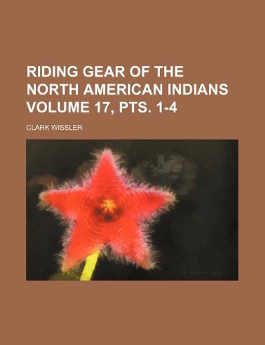 Riding Gear of the North American Indians Volume 17, Pts. 1-4 book