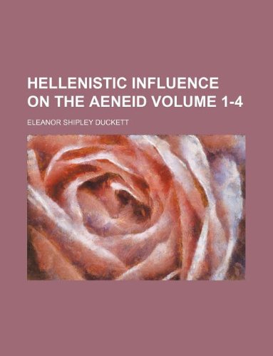 Hellenistic Influence on the Aeneid Volume 1-4 Books