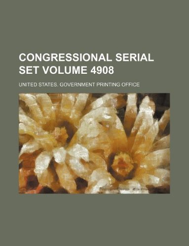 Congressional Serial Set Volume 4908 Books