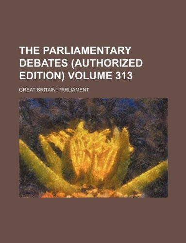 The Parliamentary Debates (Authorized Edition) Volume 313 Books