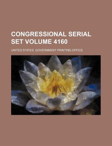 Congressional Serial Set Volume 4160 Books