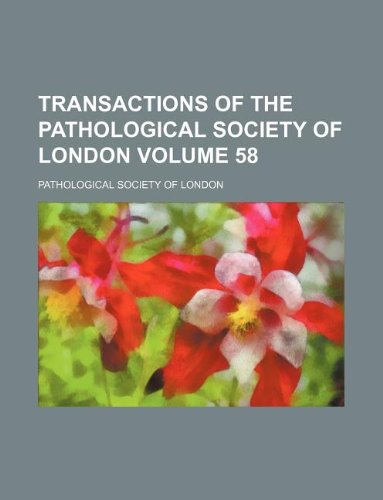 Transactions of the Pathological Society of London Volume 58 book