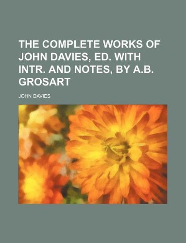 The Complete Works of John Davies, Ed. with Intr. and Notes, by A.B. Grosart Books