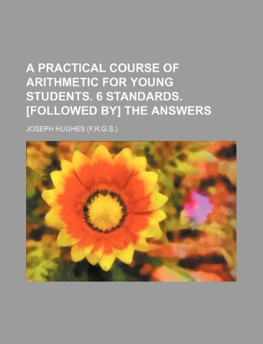 A Practical Course of Arithmetic for Young Students. 6 Standards. the Answers Books