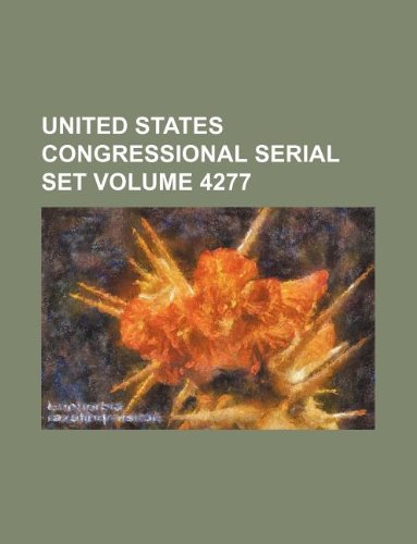 United States Congressional Serial Set Volume 4277 Books