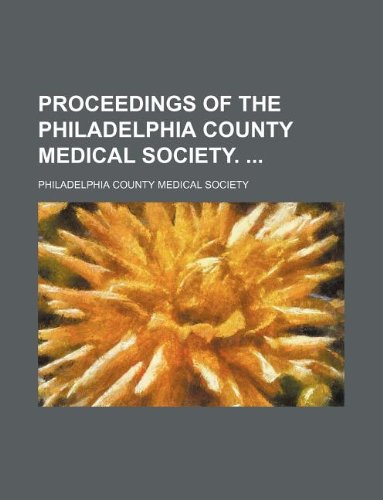 Proceedings of the Philadelphia County Medical Society. Books