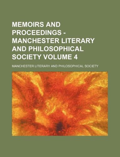 Memoirs and Proceedings - Manchester Literary and Philosophical Society Volume 4 Books