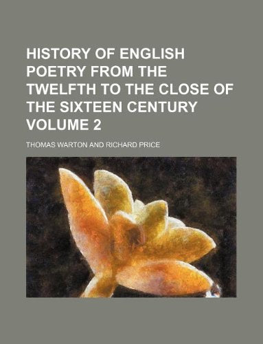 History of English Poetry from the Twelfth to the Close of the Sixteen Century Volume 2 Books