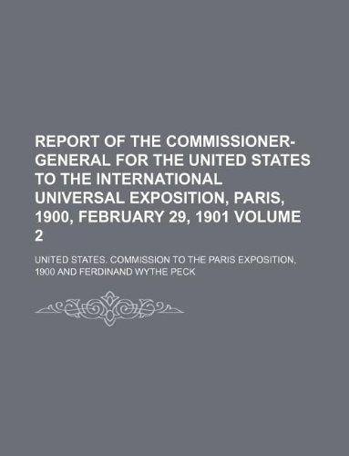 Report of the Commissioner-General for the United States to the International Universal Exposition, Paris, 1900, February 29, 1901 Volume 2 book
