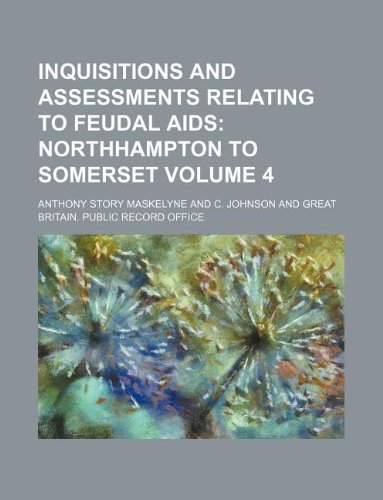 Inquisitions and Assessments Relating to Feudal AIDS Volume 4 Books
