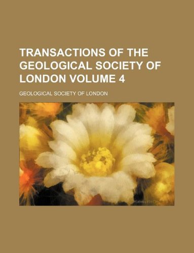 Transactions of the Geological Society of London Volume 4 Books