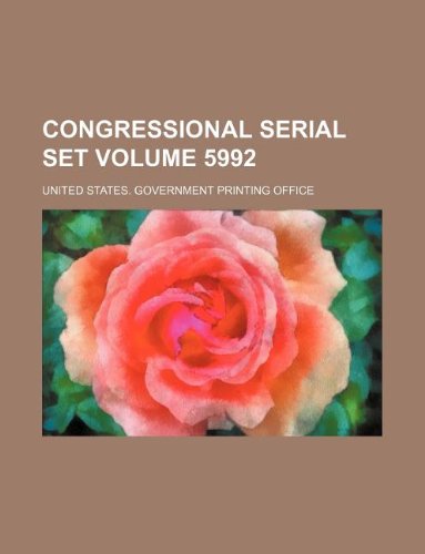 Congressional Serial Set Volume 5992 Books