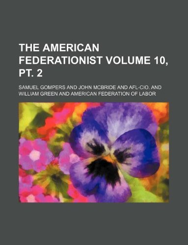 The American Federationist Volume 10, PT. 2 Books