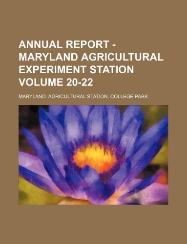 Annual Report - Maryland Agricultural Experiment Station Volume 20-22 Books
