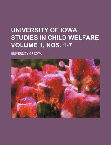 University of Iowa Studies in Child Welfare Volume 1, Nos. 1-7 Books
