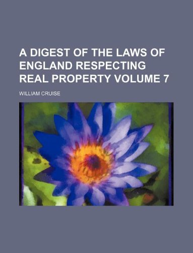 A Digest of the Laws of England Respecting Real Property Volume 7 Books