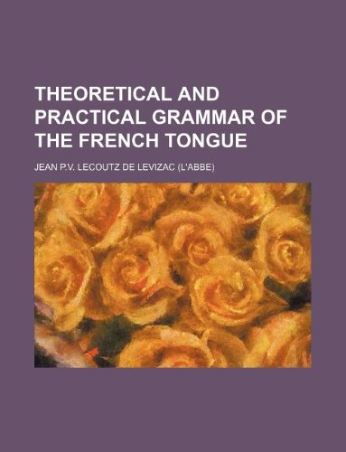 Theoretical and Practical Grammar of the French Tongue Books