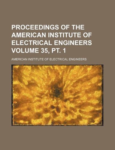 Proceedings of the American Institute of Electrical Engineers Volume 35, PT. 1 Books