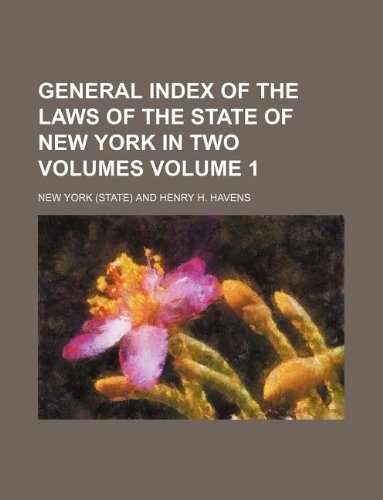 General Index of the Laws of the State of New York in Two Volumes Volume 1 Books