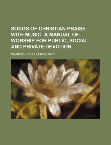 Songs of Christian Praise with Music; A Manual of Worship for Public, Social and Private Devotion Books