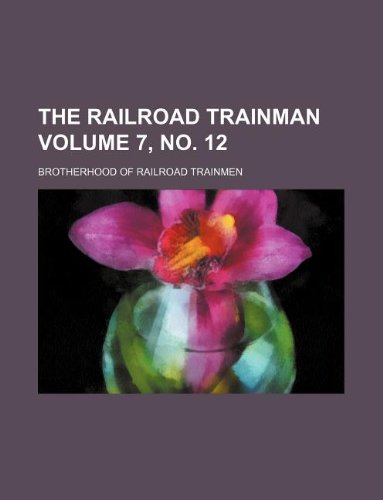 The Railroad Trainman Volume 7, No. 12 Books