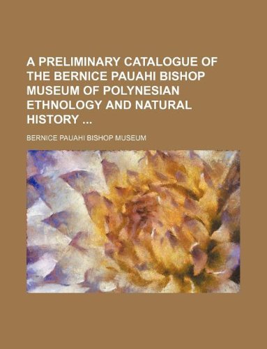 A Preliminary Catalogue of the Bernice Pauahi Bishop Museum of Polynesian Ethnology and Natural History Books