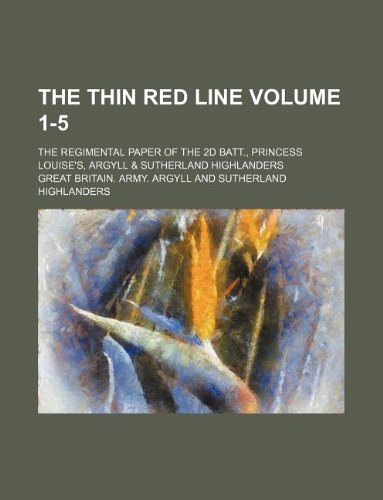 The Thin Red Line Volume 1-5; The Regimental Paper of the 2D Batt., Princess Louise's, Argyll & Sutherland Highlanders Books