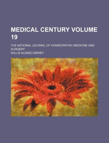 Medical Century Volume 19; The National Journal of Hom Opathic Medicine and Surgery Books