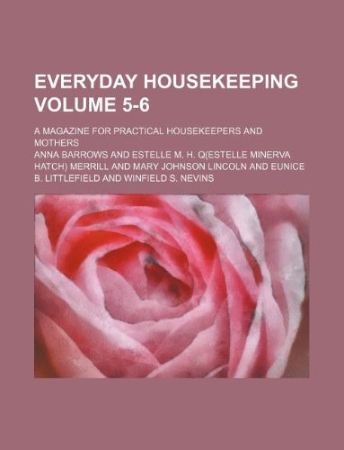 Everyday Housekeeping Volume 5-6; A Magazine for Practical Housekeepers and Mothers Books