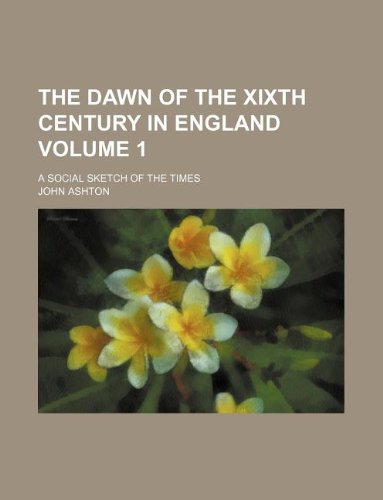The Dawn of the Xixth Century in England Volume 1; A Social Sketch of the Times Books