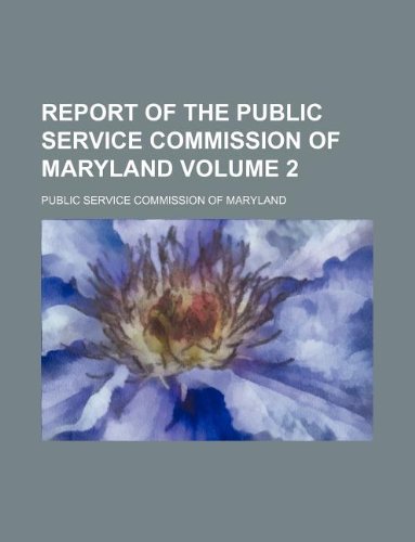 Report of the Public Service Commission of Maryland Volume 2 Books