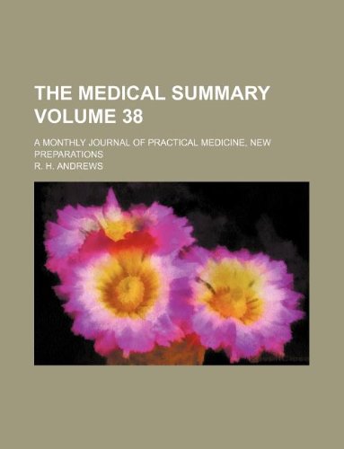 The Medical Summary Volume 38; A Monthly Journal of Practical Medicine, New Preparations Books