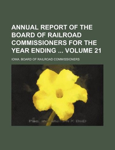 Annual Report of the Board of Railroad Commissioners for the Year Ending Volume 21 Books
