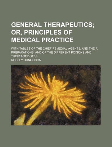 General Therapeutics; With Tables of the Chief Remedial Agents, and Their Preparations; And of the Different Poisons and Their Antidotes Books