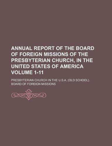 Annual Report of the Board of Foreign Missions of the Presbyterian Church, in the United States of America Volume 1-11 Books
