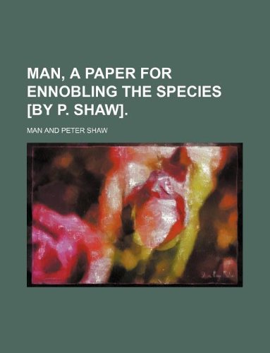 Man, a Paper for Ennobling the Species . Books
