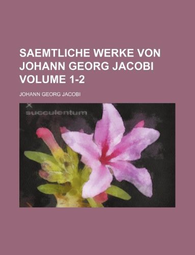 Saemtliche Werke Von Johann Georg Jacobi Volume 1-2 Books