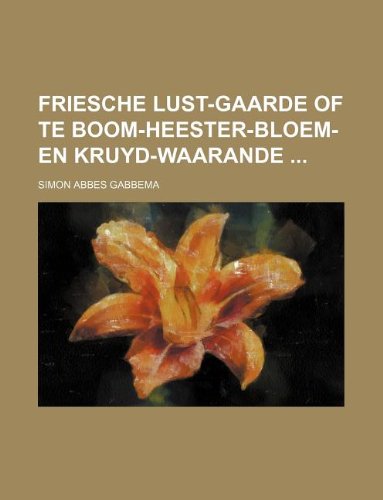 Friesche Lust-Gaarde of Te Boom-Heester-Bloem-En Kruyd-Waarande Books
