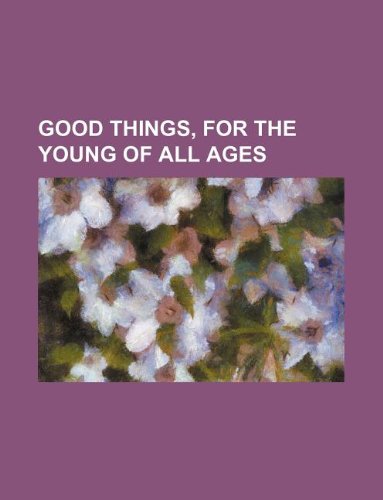 Good Things, for the Young of All Ages Books